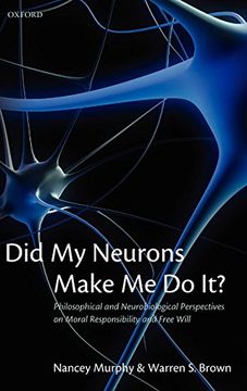 portada Did my Neurons Make me do It? Philosophical and Neurobiological Perspectives on Moral Responsibility and Free Will 