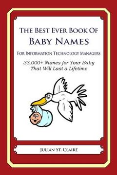 portada The Best Ever Book of Baby Names for Information Technology Managers: 33,000+ Names for Your Baby That Will Last a Lifetime (en Inglés)