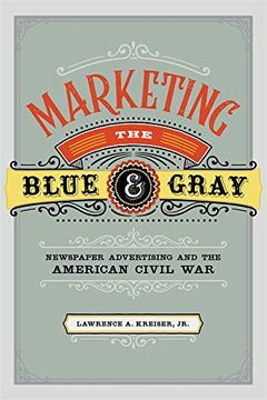 portada Marketing the Blue and Gray: Newspaper Advertising and the American Civil war (en Inglés)