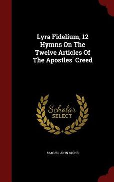 portada Lyra Fidelium, 12 Hymns On The Twelve Articles Of The Apostles' Creed (en Inglés)