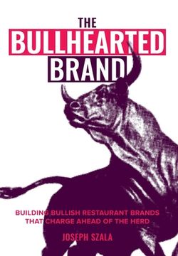 portada The Bullhearted Brand: Building Bullish Restaurant Brands That Charge Ahead of the Herd (en Inglés)