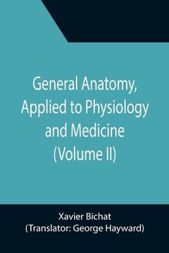 portada General Anatomy, Applied to Physiology and Medicine (Volume II) 