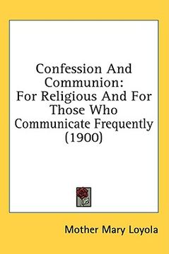 portada confession and communion: for religious and for those who communicate frequently (1900) (en Inglés)