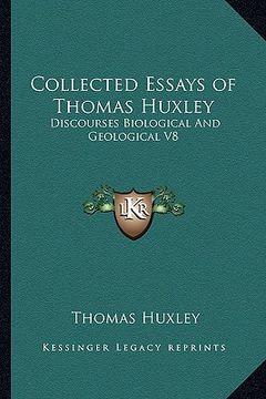 portada collected essays of thomas huxley: discourses biological and geological v8 (en Inglés)