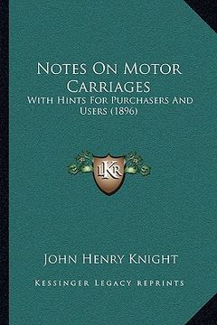 portada notes on motor carriages: with hints for purchasers and users (1896) (en Inglés)
