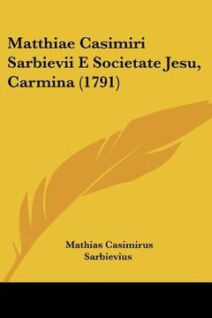 portada matthiae casimiri sarbievii e societate jesu, carmina (1791) (en Inglés)