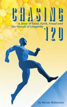 portada Chasing 120: A Story of Food, Faith, Fraud and the Pursuit of Longevity (in English)