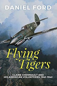portada Flying Tigers: Claire Chennault and his American Volunteers, 1941-1942 (en Inglés)