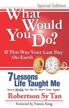 portada What Would You Do? If This Was Your Last Day On Earth. (Special Edition - B&W): 7 Lessons Life Taught Me (en Inglés)