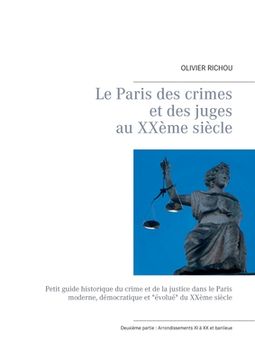 portada Le Paris des crimes et des juges au XXème siècle: Deuxième partie: Arrondissements XI à XX et banlieue (in French)