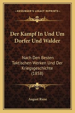 portada Der Kampf In Und Um Dorfer Und Walder: Nach Den Besten Taktischen Werken Und Der Kriegsgeschichte (1858) (en Alemán)
