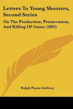 portada letters to young shooters, second series: on the production, preservation, and killing of game (1892)