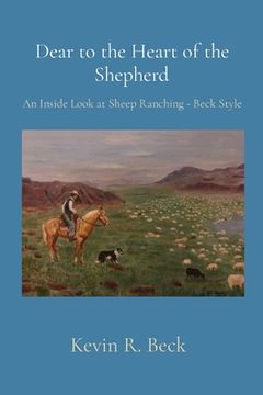 portada Dear to the Heart of the Shepherd: An Inside Look at Sheep Ranching - Beck Style (en Inglés)