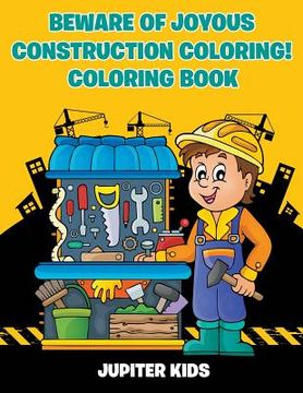 portada Beware of Joyous Construction Coloring! Coloring Book