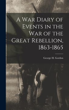 portada A War Diary of Events in the War of the Great Rebellion, 1863-1865