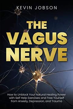 portada The Vagus Nerve: How to Unblock Your Natural Healing Power With Self Help Exercises and Free Yourself From Anxiety, Depression, and Trauma 