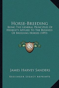 portada horse-breeding: being the general principles of heredity applied to the busibeing the general principles of heredity applied to the bu