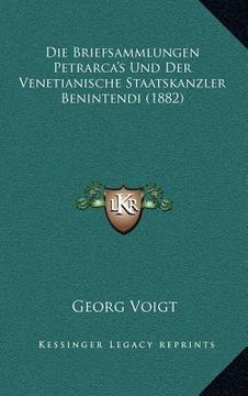 portada Die Briefsammlungen Petrarca's Und Der Venetianische Staatskanzler Benintendi (1882) (in German)