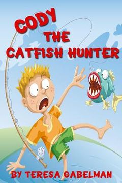 portada Cody The Catfish Hunter: (Ages 7-10) (en Inglés)