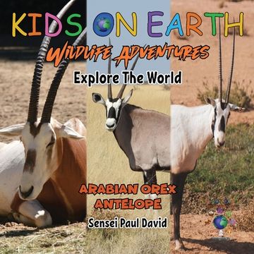portada KIDS ON EARTH Wildlife Adventures - Explore The World: Arabian Oryx Antelope - Israel (en Inglés)