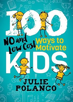 portada 100 Ways to Motivate Kids: No and low Cost (en Inglés)