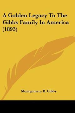 portada a golden legacy to the gibbs family in america (1893) (en Inglés)