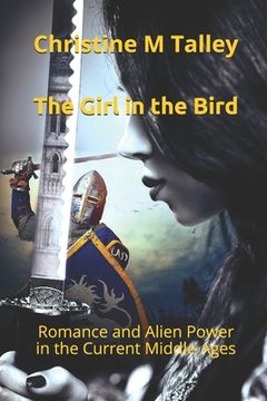 portada The Girl in the Bird: Romance and Alien Power in the Current Middle Ages (en Inglés)