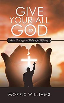 portada Give Your all to God: Be a Pleasing and Delightful Offering (in English)