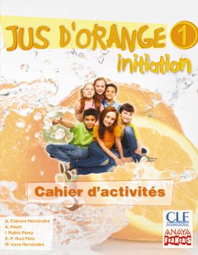 portada Jus d 'Orange 1. Initiation. Cahier d 'Activités. (Anaya Français) - 9788467850314 (en Francés)