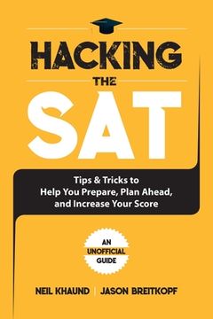 portada Hacking the SAT: Tips and Tricks to Help You Prepare, Plan Ahead, and Increase Your Score (in English)