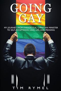 portada Going gay my Journey From Evangelical Christian to Self-Acceptance Love, Life and Meaning (in English)