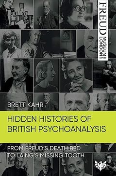 portada Hidden Histories of British Psychoanalysis: From Freud's Death Bed to Laing's Missing Tooth (en Inglés)