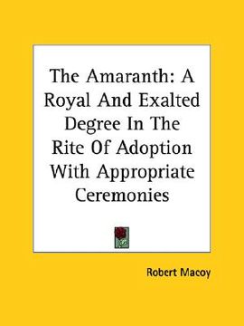 portada the amaranth: a royal and exalted degree in the rite of adoption with appropriate ceremonies (in English)