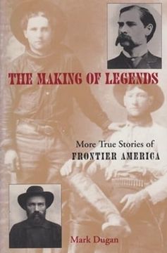 portada Making of Legends: More True Stories of Frontier America