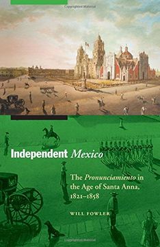 portada Independent Mexico: The Pronunciamiento in the age of Santa Anna, 1821–1858 (The Mexican Experience) (en Inglés)