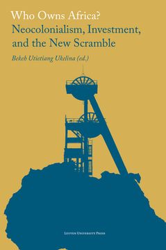 portada Who Owns Africa?: Neocolonialism, Investment, and the New Scramble (en Inglés)