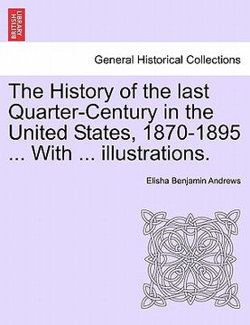 portada the history of the last quarter-century in the united states, 1870-1895 ... with ... illustrations. (en Inglés)