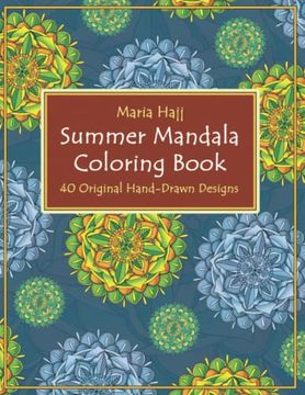 portada Summer Mandala Coloring Book: 40 Hand-Drawn Designs to Achieve Inner Peace, Enhance Creativity and Lower Anxiety Levels (Maria Hajj's Mindfulness Colouring Books for Adults) (en Inglés)