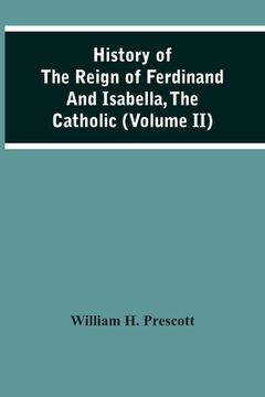 portada History Of The Reign Of Ferdinand And Isabella, The Catholic (Volume Ii)