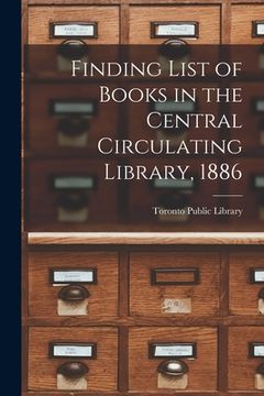 portada Finding List of Books in the Central Circulating Library, 1886 [microform]