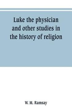 portada Luke the physician and other studies in the history of religion