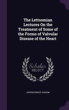portada The Lettsomian Lectures On the Treatment of Some of the Forms of Valvular Disease of the Heart (in English)