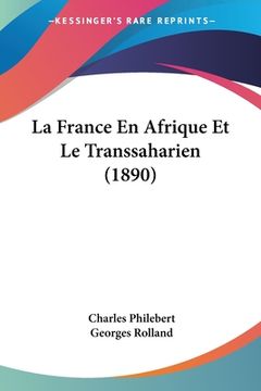 portada La France En Afrique Et Le Transsaharien (1890) (en Francés)