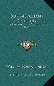 portada our merchant shipping: its present state considered (1860) (en Inglés)