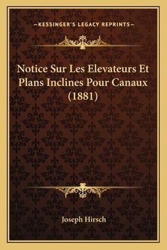 portada Notice Sur Les Elevateurs Et Plans Inclines Pour Canaux (1881) (en Francés)