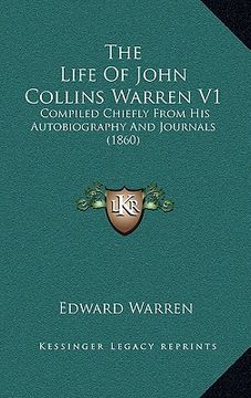 portada the life of john collins warren v1: compiled chiefly from his autobiography and journals (1860) (en Inglés)