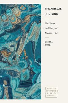 portada The Arrival of the King: The Shape and Story of Psalms 15-24 (Studies in Scripture and Biblical Theology)