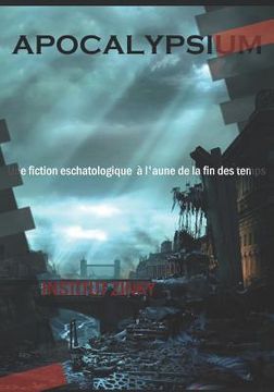 portada Apocalypsium: Une Fiction Eschatologique À l'Aune de la Fin Des Temps (en Francés)