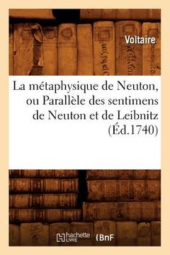 portada La Métaphysique de Neuton, Ou Parallèle Des Sentimens de Neuton Et de Leibnitz, (Éd.1740) (in French)