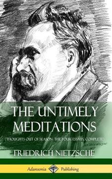portada The Untimely Meditations (Thoughts out of Season -The Four Essays, Complete) (Hardcover) (in English)